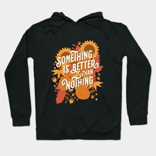 Something is Better than Nothing Hoodie